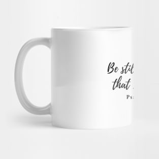 Be still and know that I am God. Psalm 46:10 Mug